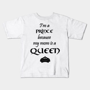 I'm a Prince because my mom is a QUEEN black Kids T-Shirt